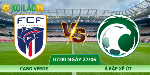 Nhận Định Cabo Verde – Ả Rập Xê Út Vào Lúc 07:00 ngày 27/06