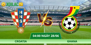 Nhận Định Croatia – Ghana Vào Lúc 04:00 Ngày 28/06 Cực Hay