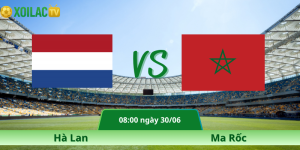 Nhận Định Hà Lan – Ma Rốc Vào Lúc 08:00 Ngày 30/06