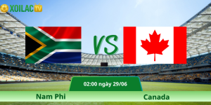 Nhận Định Nam Phi – Canada Vào Lúc 02:00 Ngày 29/06