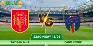 Nhận Định Tây Ban Nha – Cabo Verde Vào Lúc 23:00 Ngày 15/06