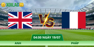 Nhận Định Anh – Pháp Vào Lúc 04:00 Ngày 19/07 Chuẩn Xác