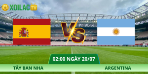 Nhận Định Tây Ban Nha – Argentina Vào Lúc 02:00 Ngày 20/07